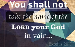 You Shall Not Take the Name of the Lord Your God In Vain